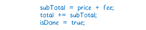 subTotal = price + fee; total += subTotal; isDone = true