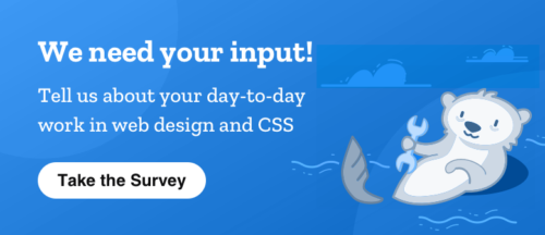 Survey Banner: We need your input! Tell us about your day-to-day work in web design and CSS (image of otter with wrench)