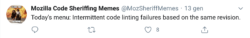 tweet from @MozSherifMemes "Today's menu: Intermittent code linting failures based on the same revision.